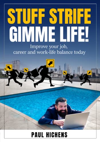 Stuff Strife, Gimme Life!: Improve Your Job, Career, and Work-Life Balance Today