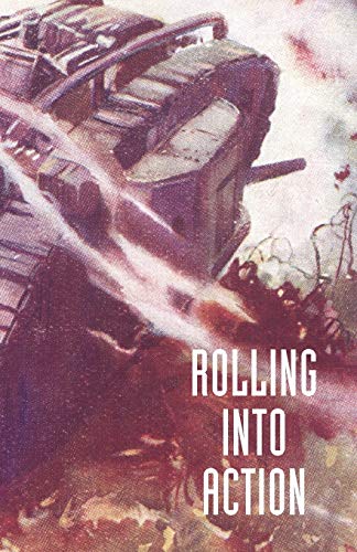 ROLLING INTO ACTION: MEMOIRS OF A TANK CORPS SECTION COMMANDER