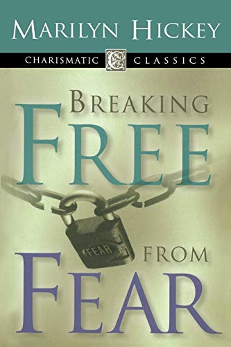 Breaking Free From Fear (Charismatic Classics)