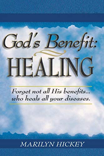 God's Benefit: Healing: Forget Not All His Benefits... Who Heals All Your Diseases.