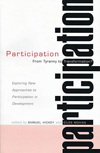 Participation--From Tyranny to Transformation?: Exploring New Approaches to Participation in Development von Zed Books