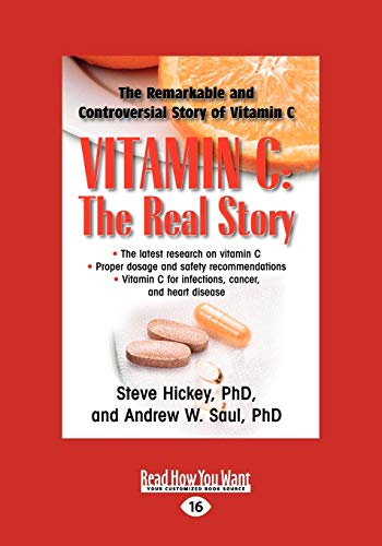 Vitamin C: The Real Story: The Remarkable and Controversial Healing Factor