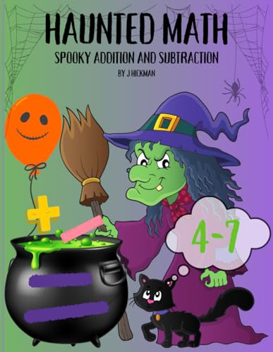 HAUNTED MATH: SPOOKY ADDITION AND SUBTRACTION: A Ghoulishly Fun Workbook for Mastering Numbers!