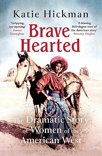 Brave Hearted: The Dramatic Story of Women of the American West von Virago