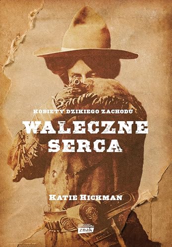 Waleczne serca. Kobiety Dzikiego Zachodu von Znak