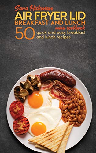 Air Fryer Lid Breakfast and Lunch Mini Cookbook: 50 Quick and Easy Breakfast and Lunch Recipes (Air Fryer Mini Cookbooks) von Charlie Creative Lab