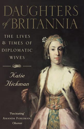 DAUGHTERS OF BRITANNIA: The Lives and Times of Diplomatic Wives