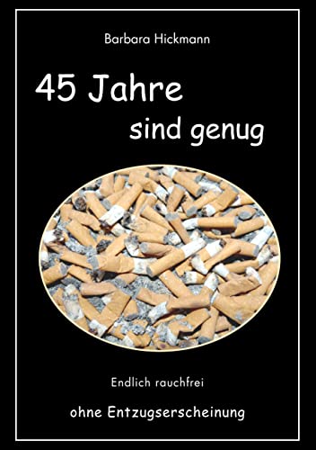 45 Jahre sind genug: Endlich rauchfrei ohne Entzugserscheinung von Books on Demand