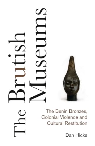 The Brutish Museums: The Benin Bronzes, Colonial Violence and Cultural Restitution von Pluto Press (UK)