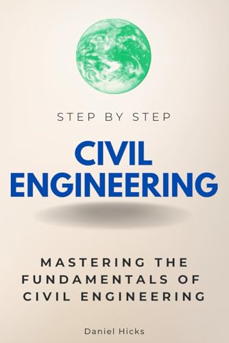 Civil Engineering Step by Step: Mastering the Fundamentals of Civil Engineering (Step By Step Subject Guides) von Independently published