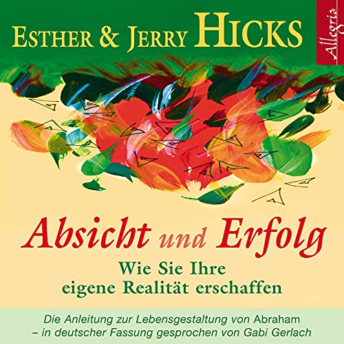 Absicht und Erfolg: Wie Sie Ihre eigene Realität erschaffen: 2 CDs von Allegria / Hörbuch Hamburg