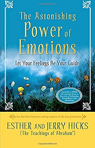 The Astonishing Power of Emotions: Let Your Feelings Be Your Guide