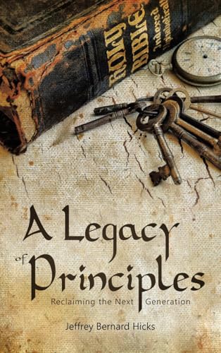 A Legacy of Principles: Reclaiming the Next Generation von AuthorHouse