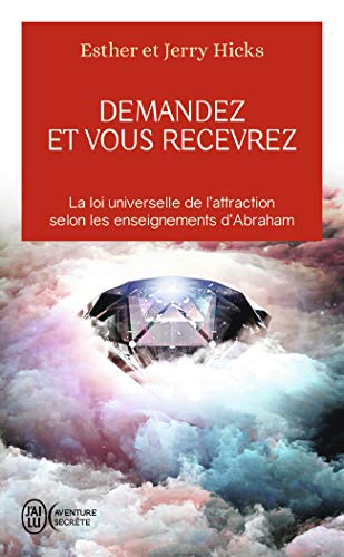 Demandez et vous recevrez: La loi universelle de l'attraction selon les enseignements d'Abraham von J'AI LU