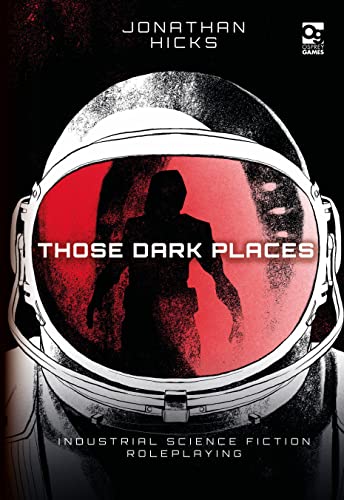 Those Dark Places: Industrial Science Fiction Roleplaying (Osprey Roleplaying) von Osprey Games
