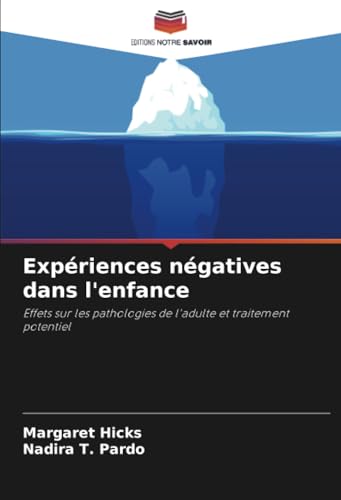 Expériences négatives dans l'enfance: Effets sur les pathologies de l'adulte et traitement potentiel von Editions Notre Savoir