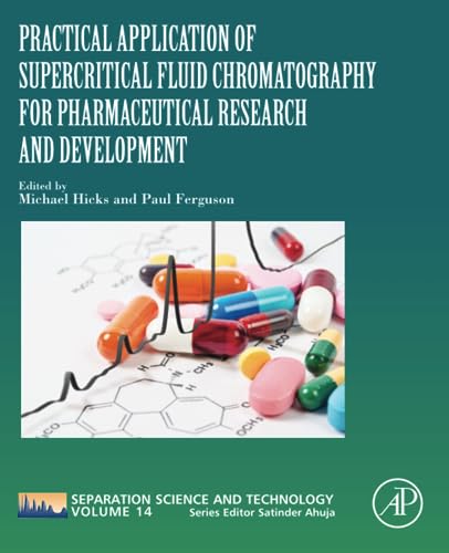Practical Application of Supercritical Fluid Chromatography for Pharmaceutical Research and Development: Volume 14 (Separation Science and Technology, Volume 14)
