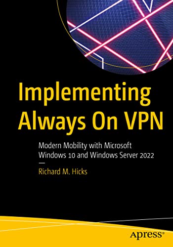 Implementing Always On VPN: Modern Mobility with Microsoft Windows 10 and Windows Server 2022 von Apress