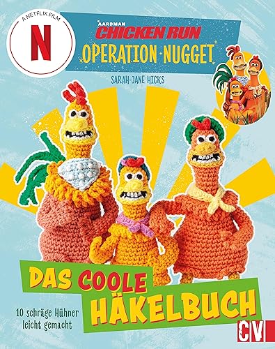 CHICKEN RUN: OPERATION NUGGET: 10 schräge Hühner – pfiffig gehäkelt. Das coole Häkelbuch zum neuen Netflix-Film. von Christophorus Verlag