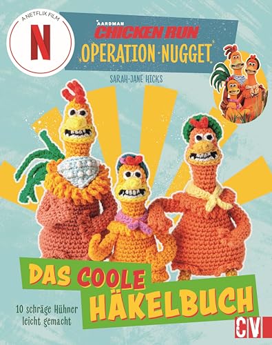 CHICKEN RUN: OPERATION NUGGET: 10 schräge Hühner – pfiffig gehäkelt. Das coole Häkelbuch zum neuen Netflix-Film.