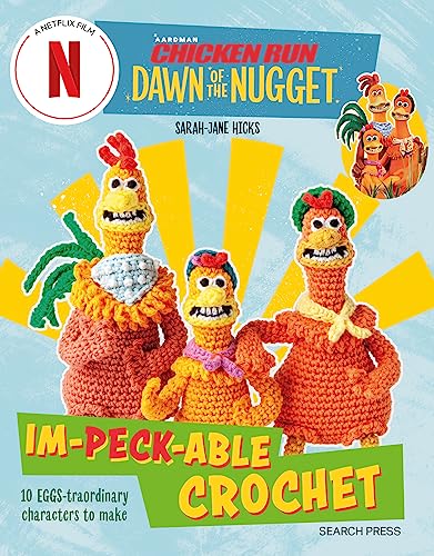 Dawn of the Nugget: Im-Peck-Able Crochet (Aardman Chicken Run)