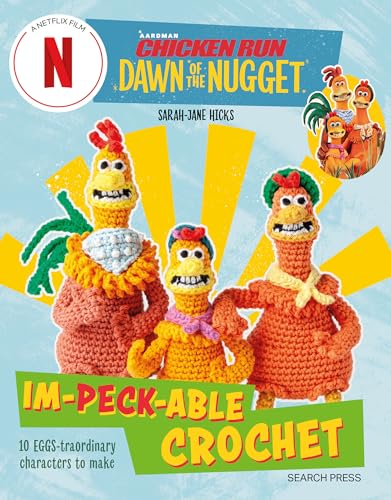 Dawn of the Nugget: Im-Peck-Able Crochet (Aardman Chicken Run)