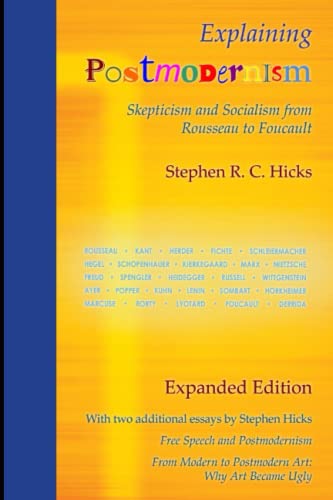 Explaining Postmodernism: Skepticism and Socialism from Rousseau to Foucault: (Expanded Edition)