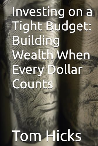 Investing on a Tight Budget: Building Wealth When Every Dollar Counts von Independently published
