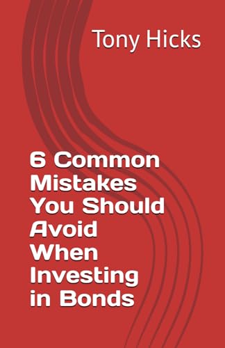 6 Common Mistakes You Should Avoid When Investing in Bonds 6 Common Mistakes You Should Avoid When Investing in Bonds von Independently published