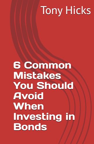 6 Common Mistakes You Should Avoid When Investing in Bonds 6 Common Mistakes You Should Avoid When Investing in Bonds von Independently published