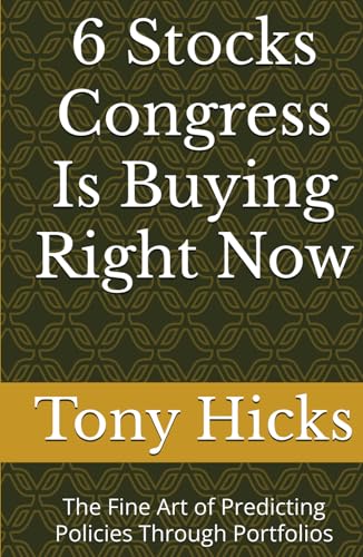 6 Stocks Congress Is Buying Right Now: The Fine Art of Predicting Policies Through Portfolios 6 Stocks Congress Is Buying Right Now: The Fine Art of Predicting Policies Through Portfolios von Independently published