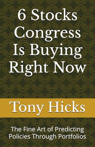 6 Stocks Congress Is Buying Right Now: The Fine Art of Predicting Policies Through Portfolios 6 Stocks Congress Is Buying Right Now: The Fine Art of Predicting Policies Through Portfolios von Independently published