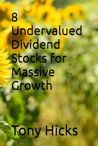8 Undervalued Dividend Stocks for Massive Growth 8 Undervalued Dividend Stocks for Massive Growth von Independently published
