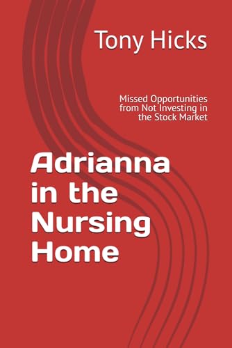 Adrianna in the Nursing Home: Missed Opportunities from Not Investing in the Stock Market Adrianna in the Nursing Home: Missed Opportunities from Not Investing in the Stock Market von Independently published