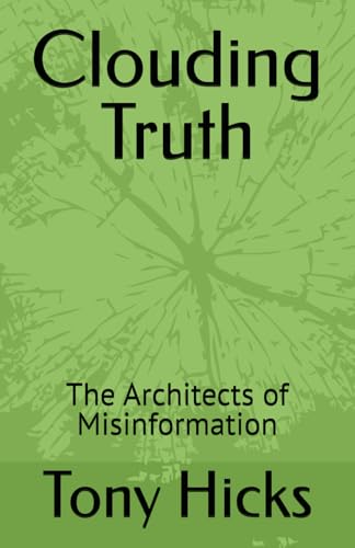 Clouding Truth: The Architects of Misinformation Clouding Truth: The Architects of Misinformation von Independently published