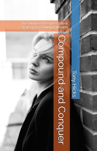 Compound and Conquer: The Dividend Reinvestment Strategy for Building Wealth Compound and Conquer: The Dividend Reinvestment Strategy for Building Wealth von Independently published