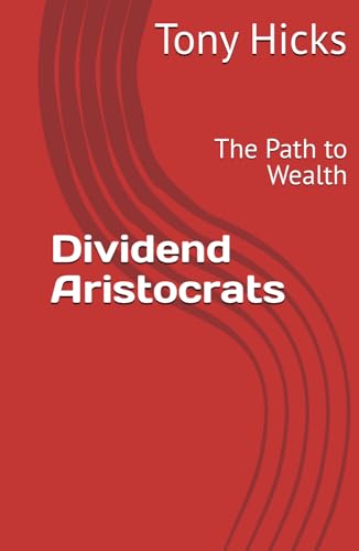 Dividend Aristocrats: The Path to Wealth Dividend Aristocrats: The Path to Wealth von Independently published
