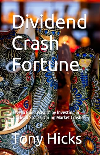 Dividend Crash Fortune: How to Build Wealth by Investing in Dividend Stocks During Market Crashes Dividend Crash Fortune: How to Build Wealth by Investing in Dividend Stocks During Market Crashes von Independently published