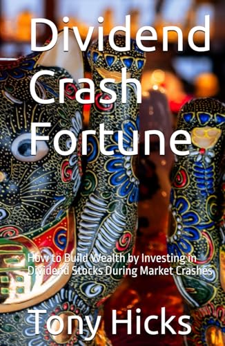 Dividend Crash Fortune: How to Build Wealth by Investing in Dividend Stocks During Market Crashes Dividend Crash Fortune: How to Build Wealth by Investing in Dividend Stocks During Market Crashes von Independently published