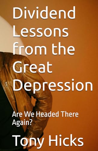 Dividend Lessons from the Great Depression: Are We Headed There Again? Dividend Lessons from the Great Depression: Are We Headed There Again? von Independently published
