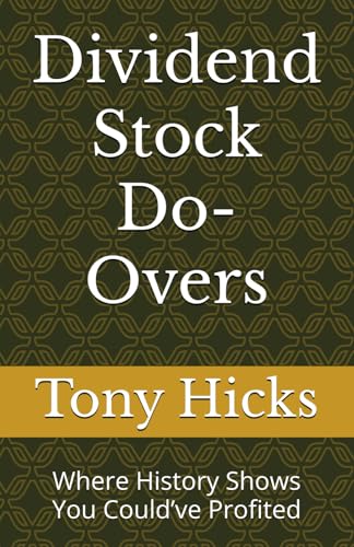Dividend Stock Do-Overs: Where History Shows You Could’ve Profited Dividend Stock Do-Overs: Where History Shows You Could’ve Profited von Independently published