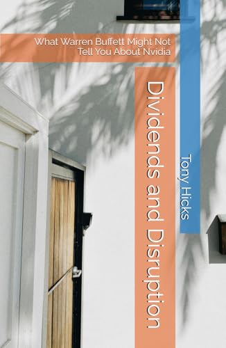 Dividends and Disruption: What Warren Buffett Might Not Tell You About Nvidia Dividends and Disruption: What Warren Buffett Might Not Tell You About Nvidia von Independently published