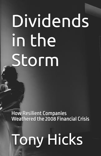 Dividends in the Storm: How Resilient Companies Weathered the 2008 Financial Crisis Dividends in the Storm: How Resilient Companies Weathered the 2008 Financial Crisis von Independently published