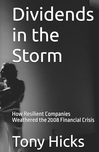 Dividends in the Storm: How Resilient Companies Weathered the 2008 Financial Crisis Dividends in the Storm: How Resilient Companies Weathered the 2008 Financial Crisis von Independently published