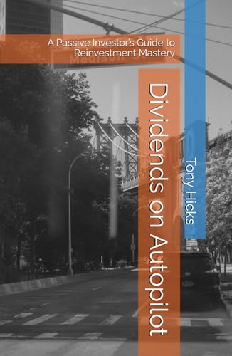 Dividends on Autopilot: A Passive Investor’s Guide to Reinvestment Mastery Dividends on Autopilot: A Passive Investor’s Guide to Reinvestment Mastery von Independently published