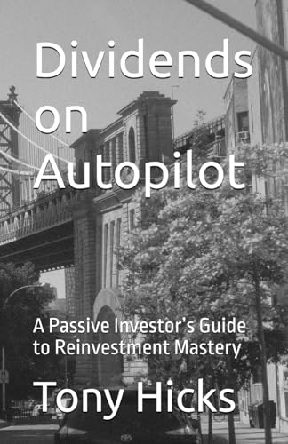 Dividends on Autopilot: A Passive Investor’s Guide to Reinvestment Mastery Dividends on Autopilot: A Passive Investor’s Guide to Reinvestment Mastery von Independently published