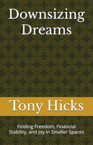 Downsizing Dreams: Finding Freedom, Financial Stability, and Joy in Smaller Spaces Downsizing Dreams: Finding Freedom, Financial Stability, and Joy in Smaller Spaces von Independently published