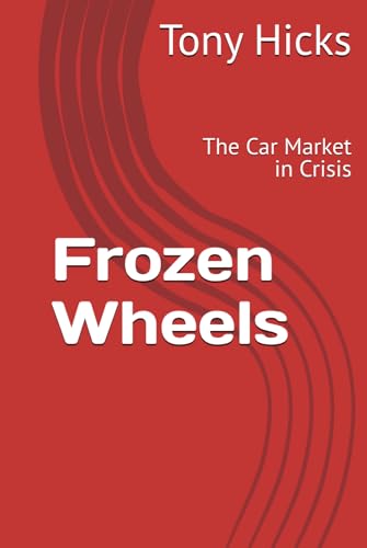 Frozen Wheels: The Car Market in Crisis Frozen Wheels: The Car Market in Crisis von Independently published