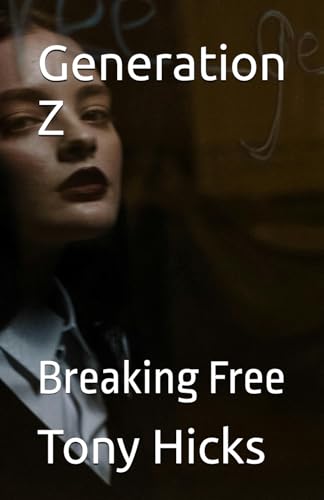 Generation Z: Breaking Free Generation Z: Breaking Free von Independently published