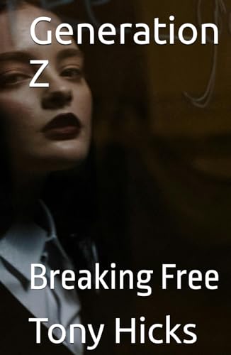 Generation Z: Breaking Free Generation Z: Breaking Free von Independently published